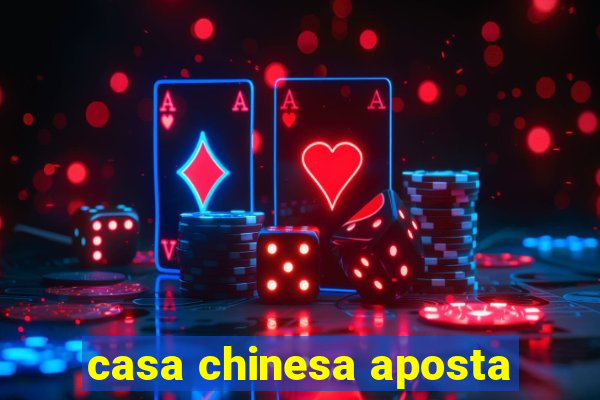 casa chinesa aposta